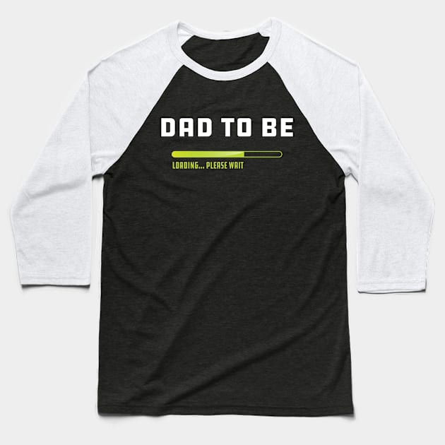 Dad to be loading please wait Baseball T-Shirt by KC Happy Shop